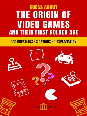 cover image of Guess About the Origin of Video Games and Their First Golden Age